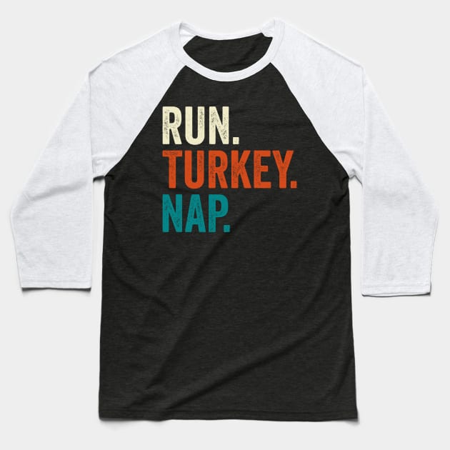 Run Turkey Nap Thanksgiving Gift Baseball T-Shirt by DragonTees